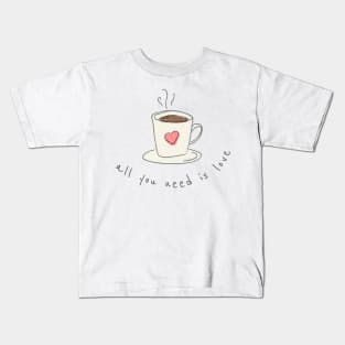 All you need is coffee and love Kids T-Shirt